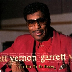 Vernon Garrett - Too Hip To Be Happy
